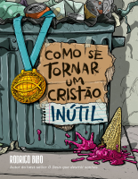 Como se tornar um cristão inútil (Rodrigo Bibo).pdf